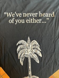 Never Heard of You Either T-Shirt 1